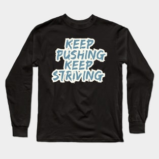 Keep Pushing Keep Striving Motivational Long Sleeve T-Shirt